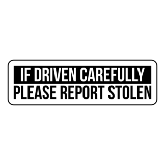 If Driven Carefully Please Report Stolen Sticker (Black)